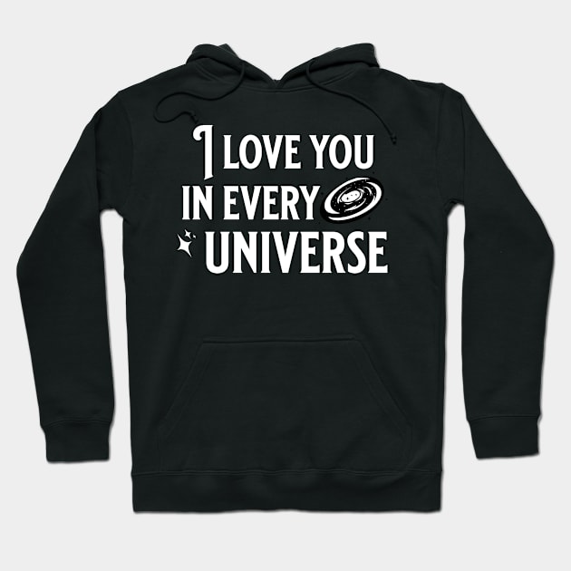 I love you in every universe Hoodie by KeilaMariaDesigns